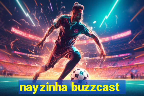 nayzinha buzzcast