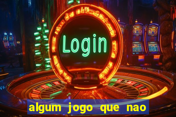 algum jogo que nao precisa depositar dinheiro