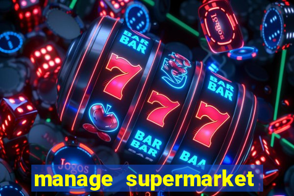 manage supermarket simulator mod apk (unlimited money and energy)