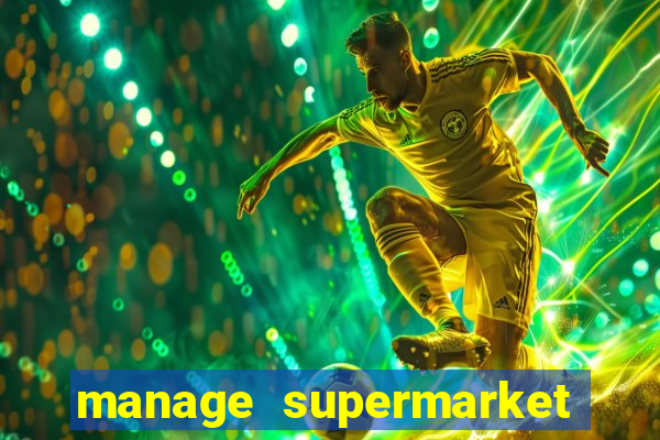 manage supermarket simulator mod apk (unlimited money and energy)