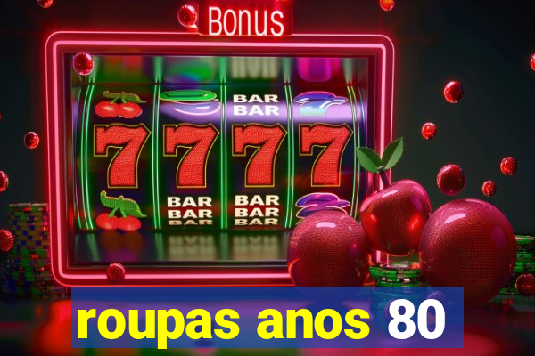 roupas anos 80