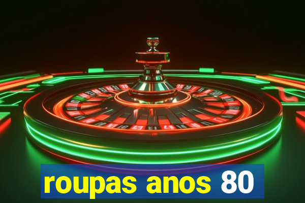 roupas anos 80