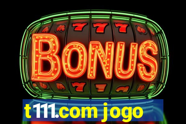 t111.com jogo