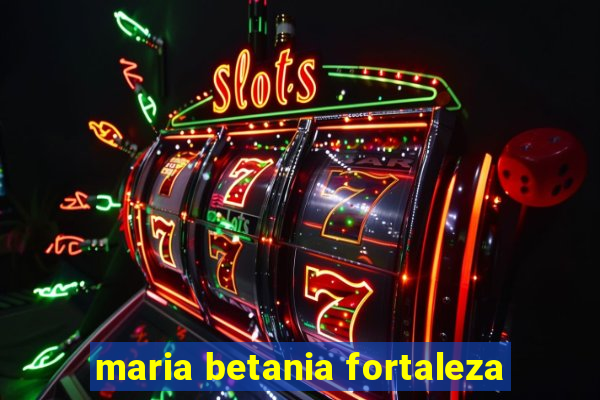 maria betania fortaleza