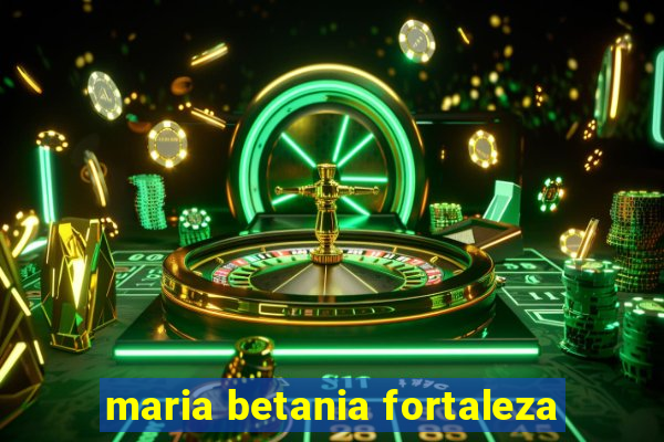 maria betania fortaleza