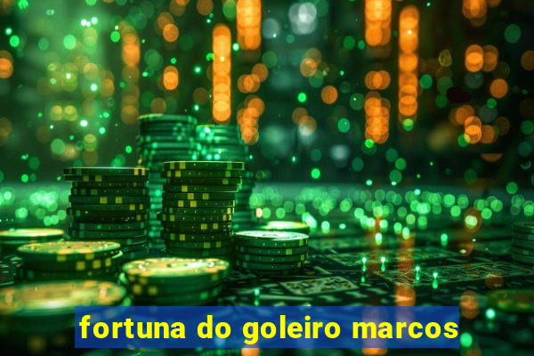 fortuna do goleiro marcos