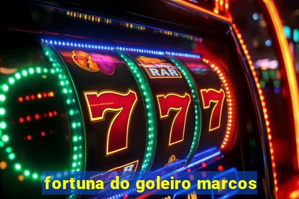 fortuna do goleiro marcos