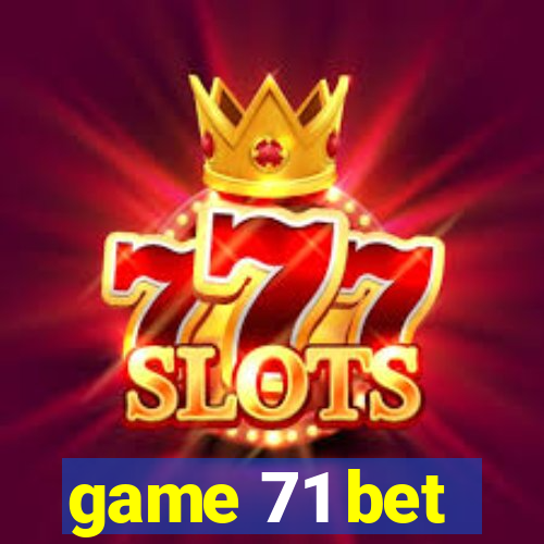 game 71 bet