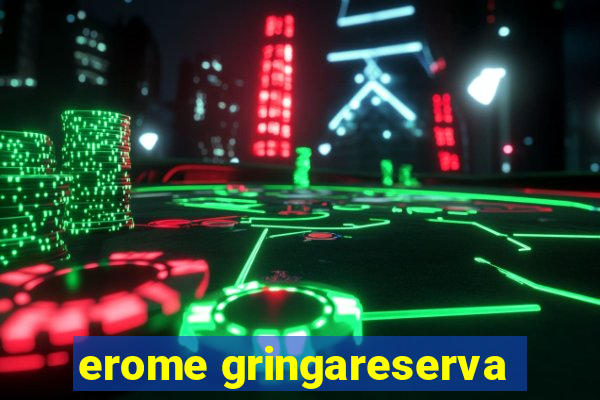 erome gringareserva