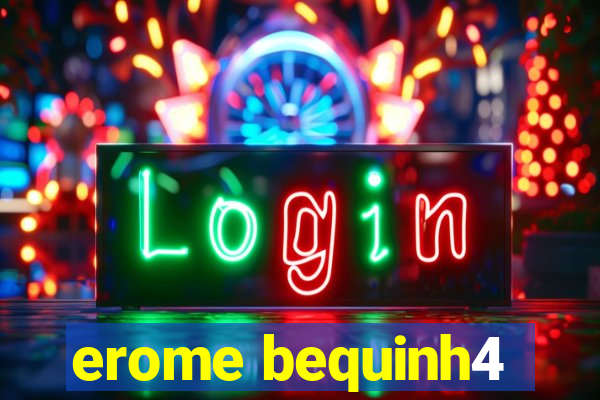 erome bequinh4