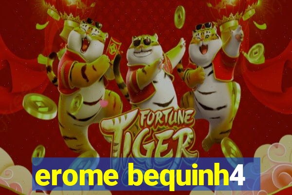 erome bequinh4