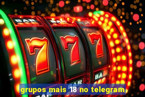 grupos mais 18 no telegram