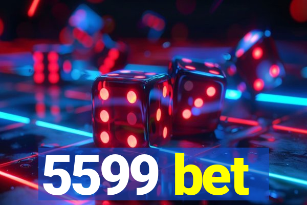 5599 bet