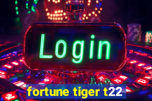 fortune tiger t22