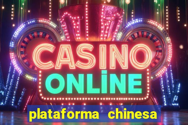 plataforma chinesa do jogo do tigrinho