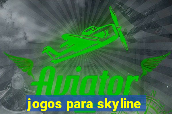 jogos para skyline