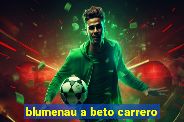 blumenau a beto carrero