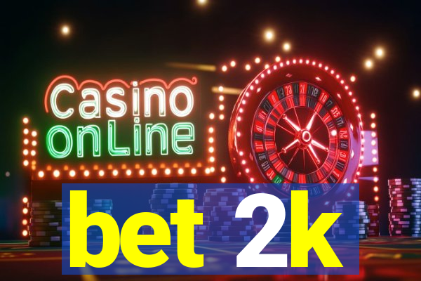 bet 2k