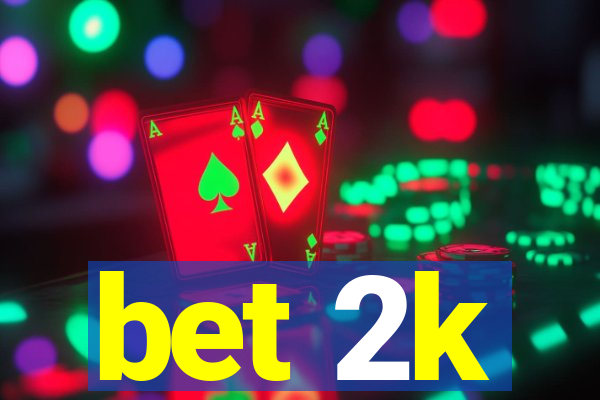 bet 2k