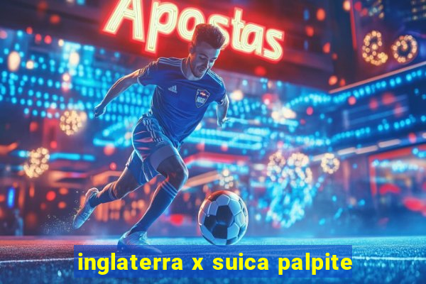 inglaterra x suica palpite