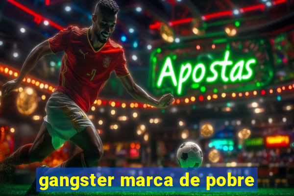 gangster marca de pobre