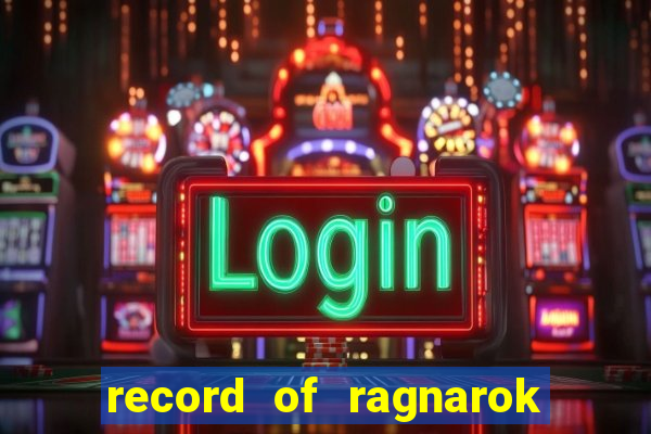 record of ragnarok 3 temporada online dublado
