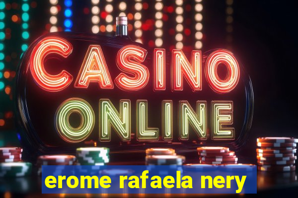 erome rafaela nery