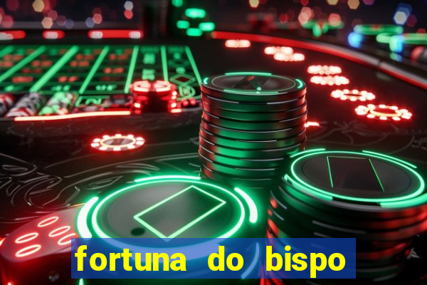 fortuna do bispo samuel ferreira