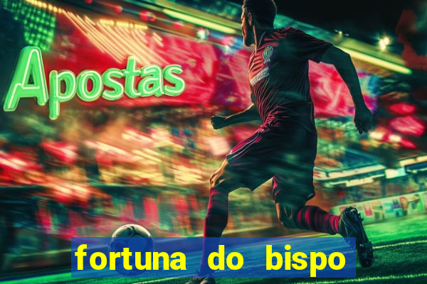 fortuna do bispo samuel ferreira
