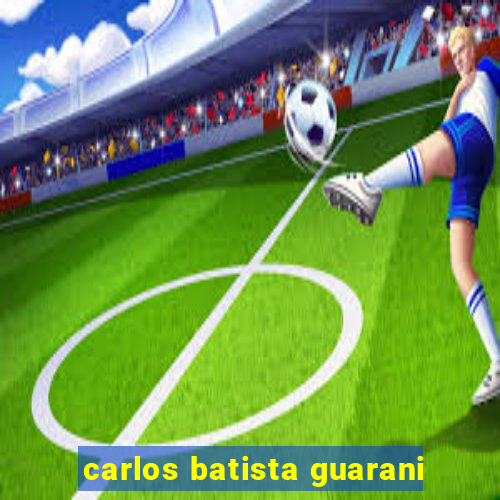 carlos batista guarani