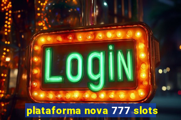 plataforma nova 777 slots