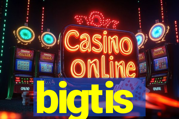 bigtis