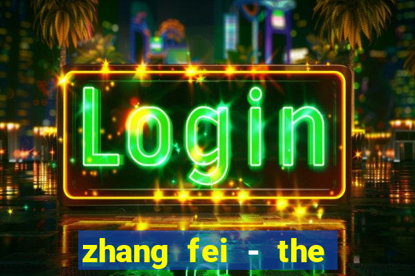 zhang fei - the abandoned son