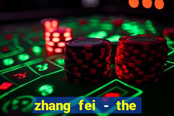 zhang fei - the abandoned son