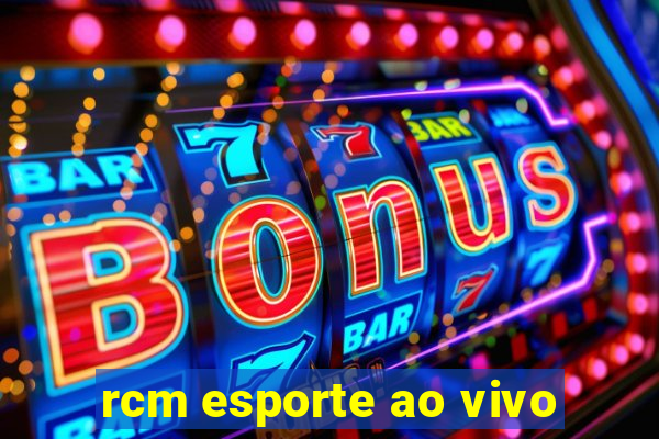 rcm esporte ao vivo