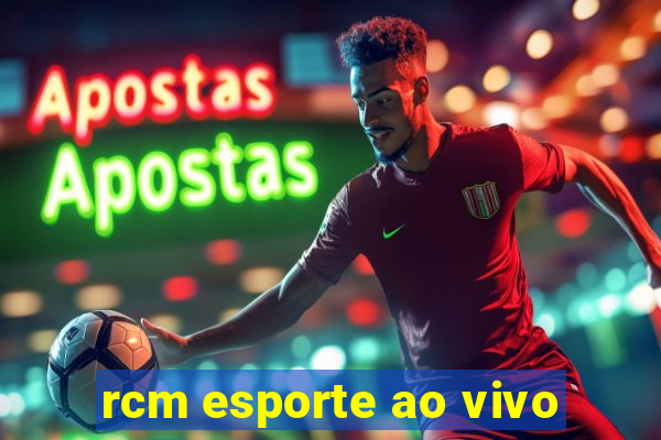 rcm esporte ao vivo