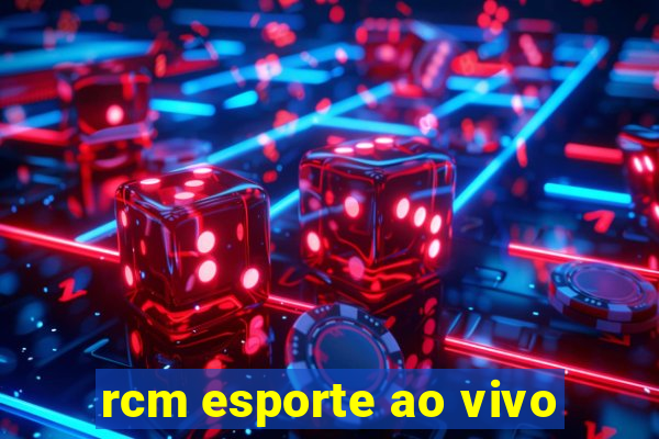 rcm esporte ao vivo