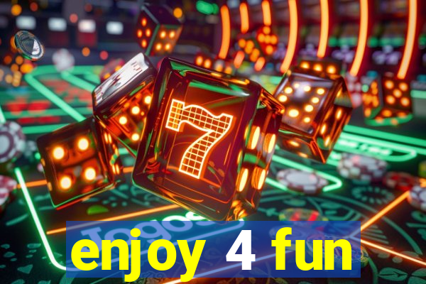 enjoy 4 fun