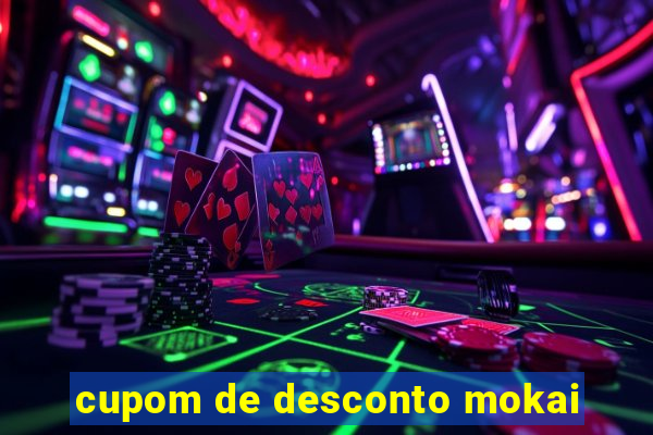 cupom de desconto mokai