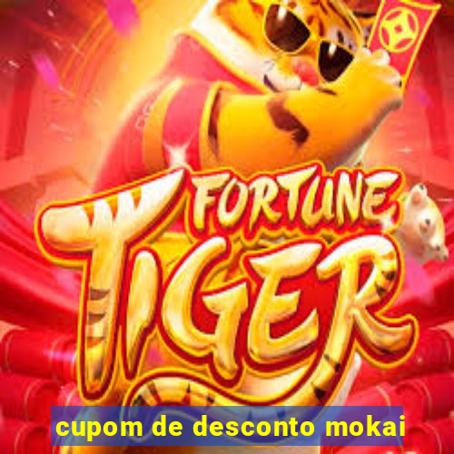 cupom de desconto mokai