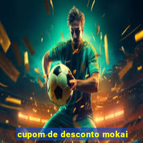 cupom de desconto mokai