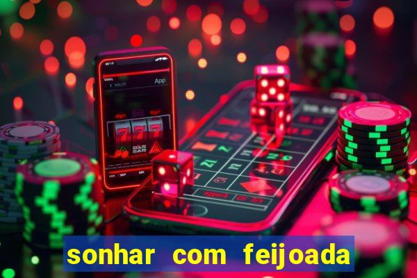 sonhar com feijoada jogo do bicho