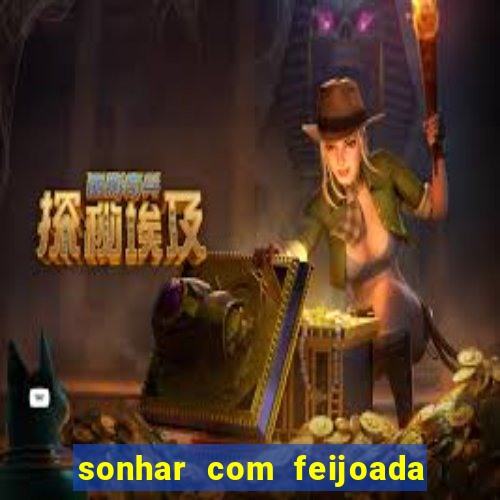 sonhar com feijoada jogo do bicho