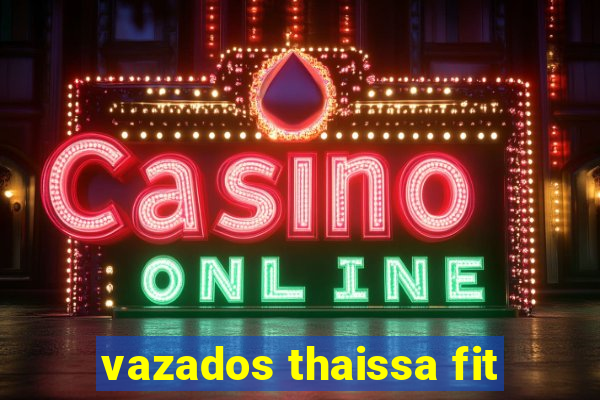 vazados thaissa fit