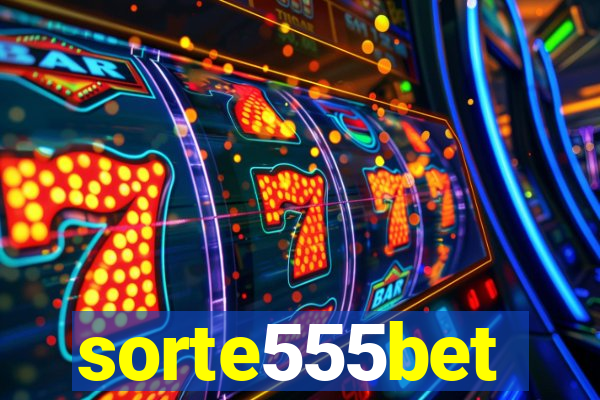 sorte555bet