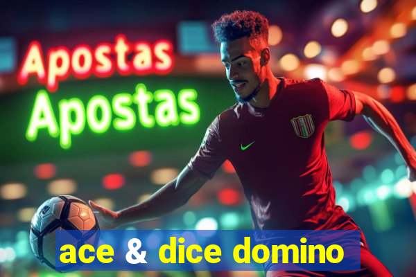 ace & dice domino