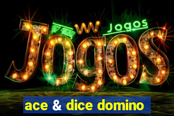 ace & dice domino