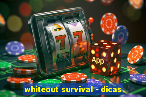 whiteout survival - dicas