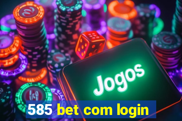 585 bet com login