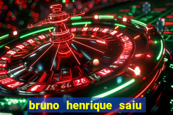 bruno henrique saiu do flamengo